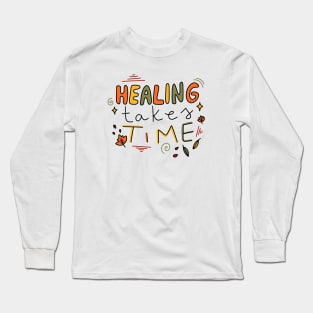 Healing takes time Long Sleeve T-Shirt